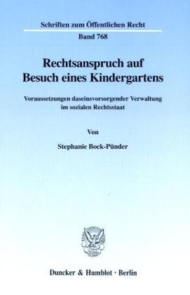 Rechtsanspruch auf Besuch eines Kindergartens. Voraussetzungen daseinsvorsorgender Verwaltung im sozialen Rechtsstaat. (Schriften zum Öffentlichen Recht; SÖR 768)