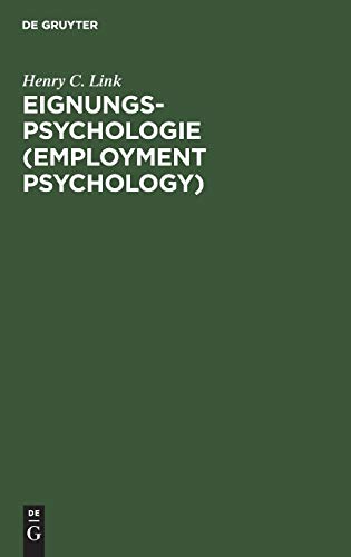 Eignungs-Psychologie (Employment Psychology): Anwendung wissenschaftlicher Verfahren bei der Auswahl und Ausbildung von Angestellten und Arbeitern