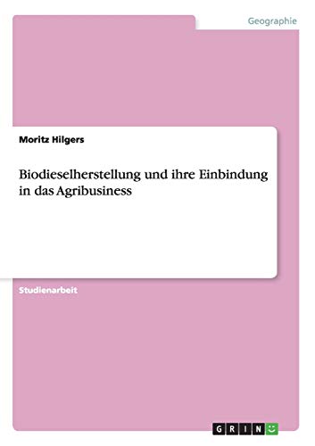 Biodieselherstellung und ihre Einbindung in das Agribusiness