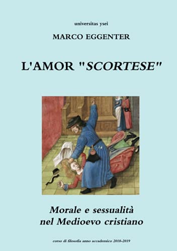 L'AMOR SCORTESE - Morale e sessualità nel Medioevo cristiano