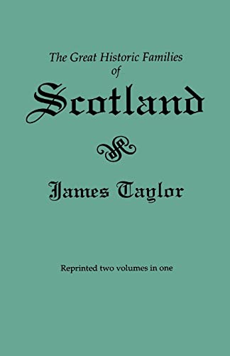 The Great Historic Families of Scotland. Second Edition (Originally Published in 1889 in Two Volumes; Reprinted Here Two Volumes in One)