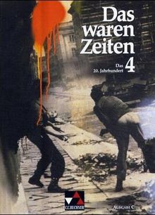 Das waren Zeiten - Ausgabe C: Das waren Zeiten 4 C. Das 20. Jahrhundert: Geschichte für die Sekundarstufe 1