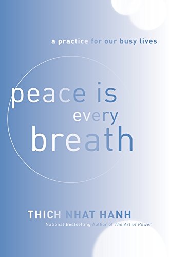 Peace Is Every Breath: A Practice for Our Busy Lives