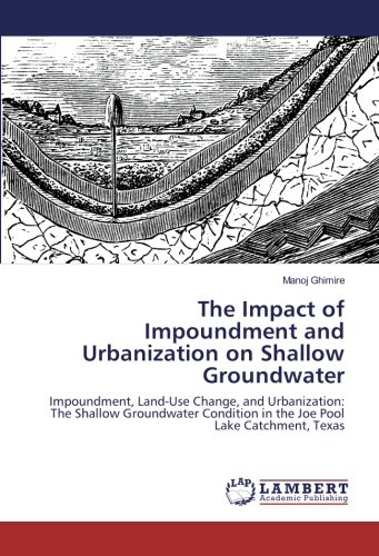 The Impact of Impoundment and Urbanization on Shallow Groundwater: Impoundment, Land-Use Change, and Urbanization: The Shallow Groundwater Condition in the Joe Pool Lake Catchment, Texas