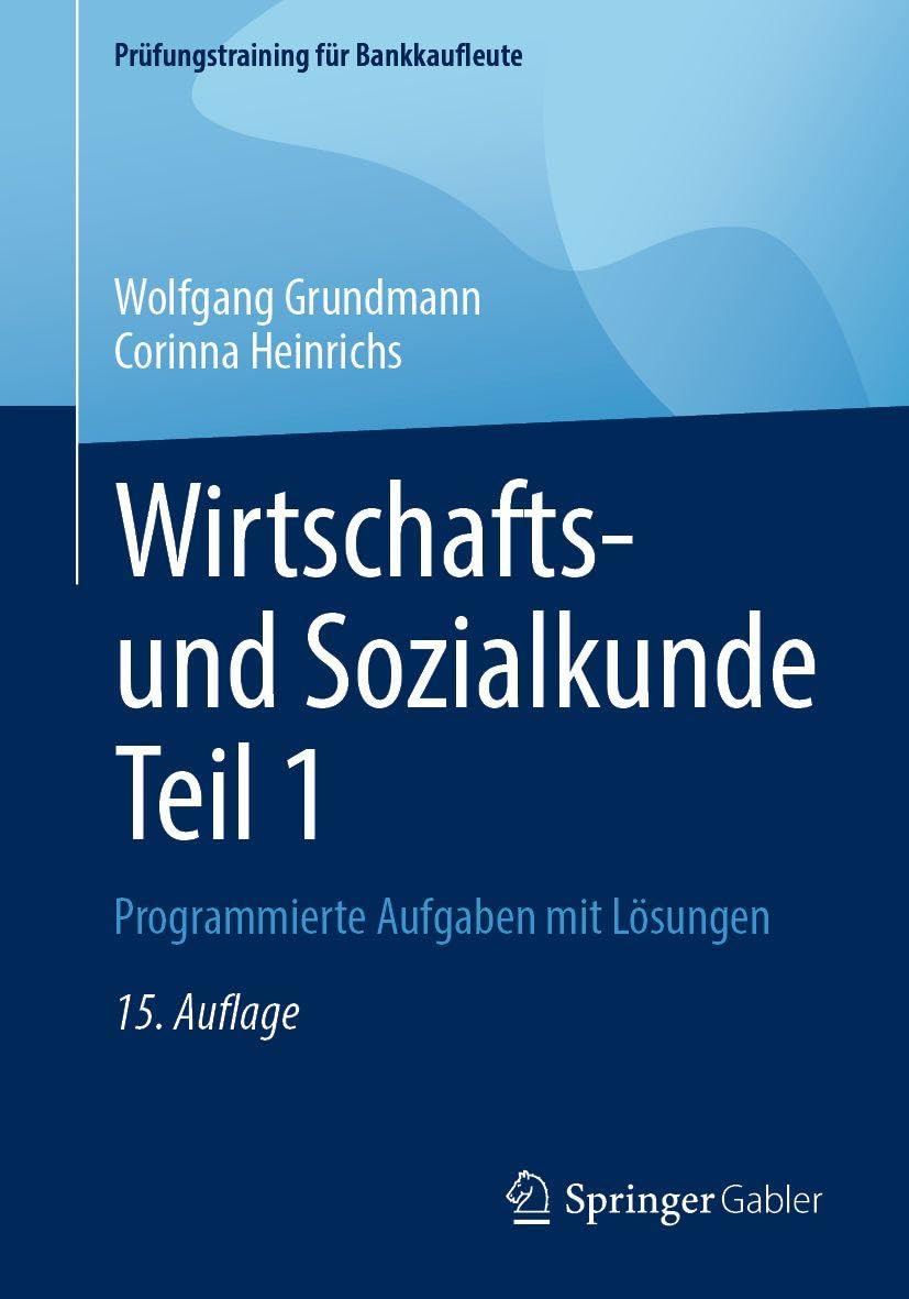 Wirtschafts- und Sozialkunde Teil 1: Programmierte Aufgaben mit Lösungen (Prüfungstraining für Bankkaufleute)