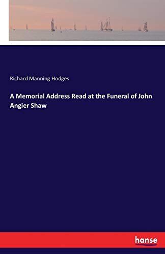 Hodges, Richard Manning Hodges A Memorial Address Read At The Funeral Of John Angier Shaw