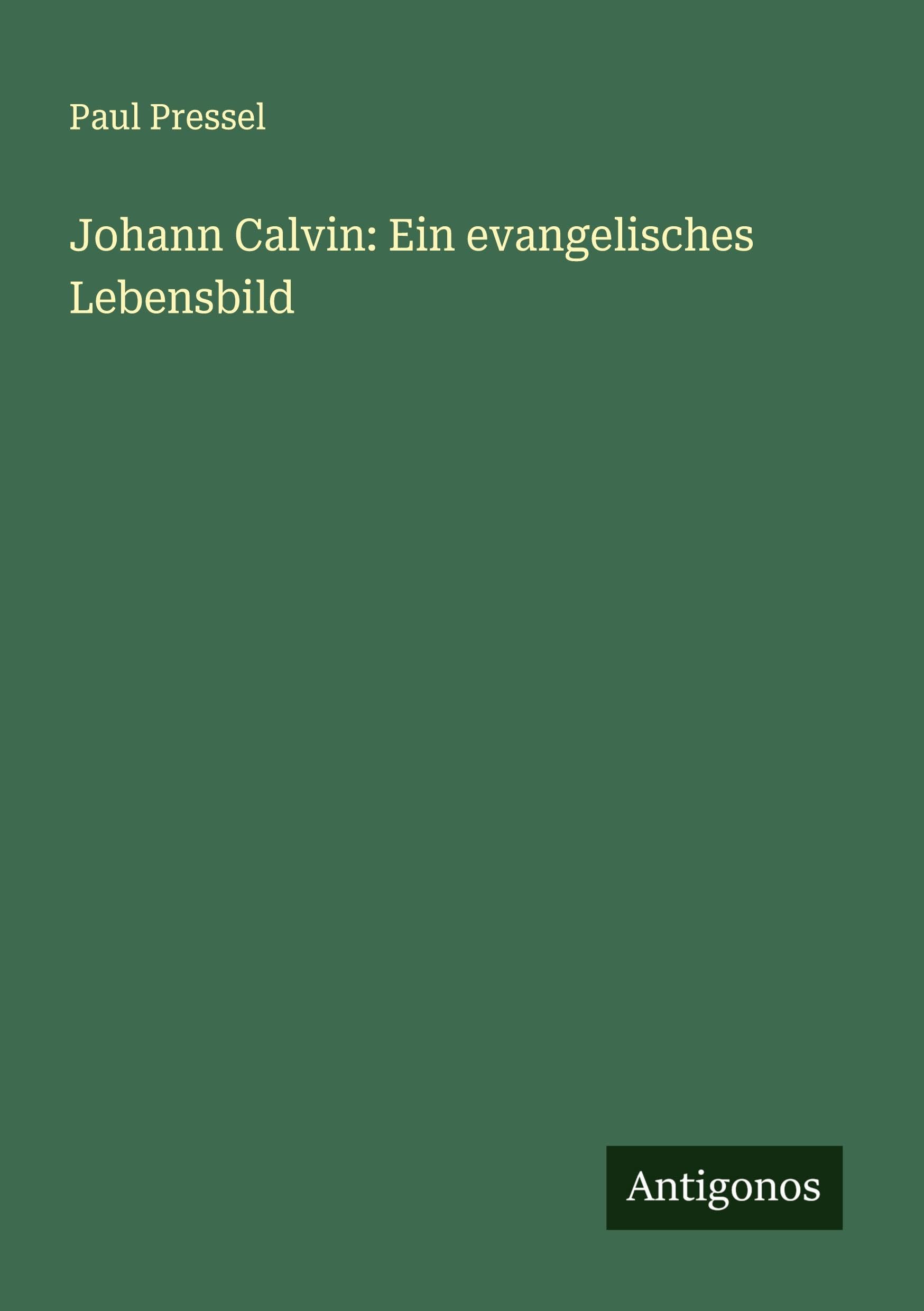 Johann Calvin: Ein evangelisches Lebensbild