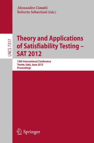Theory and Applications of Satisfiability Testing - SAT 2012: 15th International Conference, Trento, Italy, June 17-20, 2012, Proceedings (Lecture Notes in Computer Science)
