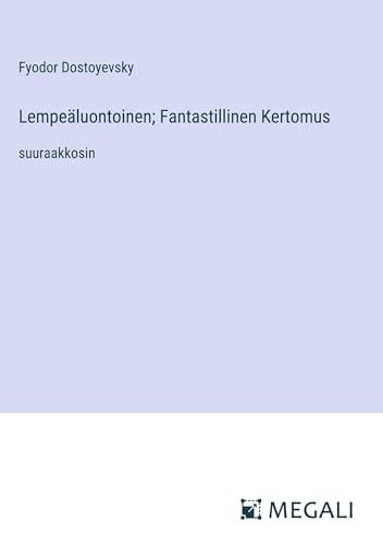 Lempeäluontoinen; Fantastillinen Kertomus: suuraakkosin