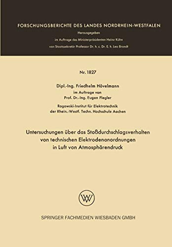 Untersuchungen über das Stoßdurchschlagsverhalten von Technischen Elektrodenanordnungen in Luft von Atmosphärendruck (Forschungsberichte des Wirtschafts- und Verkehrsministeriums Nordrhein-Westfalen)