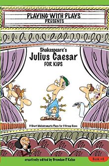 Shakespeare's Julius Caesar for Kids: 3 Short Melodramatic Plays for 3 Group Sizes (Playing with Plays, Band 4)