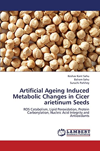Artificial Ageing Induced Metabolic Changes in Cicer arietinum Seeds: ROS Catabolism, Lipid Peroxidation, Protein Carbonylation, Nucleic Acid Integrity and Antioxidants