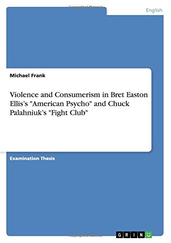 Violence and Consumerism in Bret Easton Ellis's American Psycho and Chuck Palahniuk's Fight Club