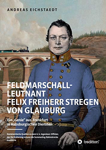 Feldmarschall-Leutnant Felix Freiherr Stregen von Glauburg: Ein „Genie“ aus Frankfurt in Habsburgischen Diensten