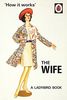 How it Works: The Wife: Ladybird Books for Grown-ups (Ladybirds for Grown-Ups)