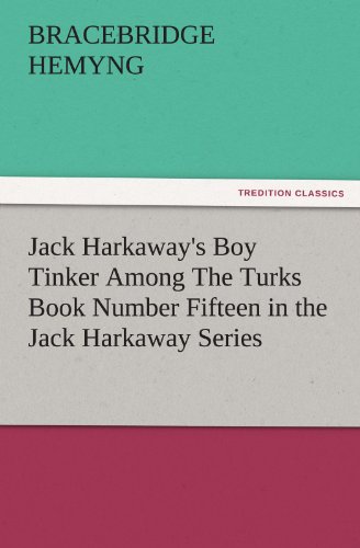 Jack Harkaway's Boy Tinker Among The Turks Book Number Fifteen in the Jack Harkaway Series (TREDITION CLASSICS)