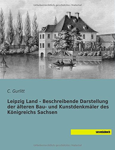 Leipzig Land - aeltere Bau- und Kunstdenkmaeler des Koenigreichs Sachsen