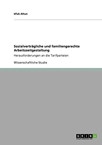 Sozialverträgliche und familiengerechte Arbeitszeitgestaltung: Herausforderungen an die Tarifparteien