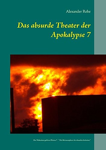Das absurde Theater der Apokalypse 7: Des Wahnsinns goldene Pforten 7 Die Metamorphose der absurden Irritation