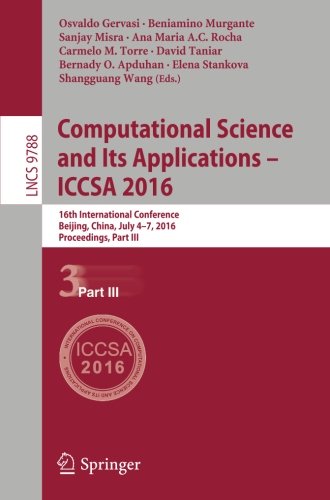 Computational Science and Its Applications - ICCSA 2016: 16th International Conference, Beijing, China, July 4-7, 2016, Proceedings, Part III (Lecture Notes in Computer Science)