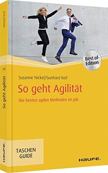 So geht Agilität: Die besten agilen Methoden im Job (Haufe TaschenGuide)