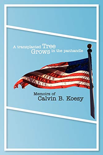 A Transplanted Tree Grows in the Panhandle: Memoirs of Calvin B. Koesy