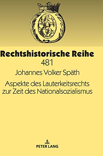Aspekte des Lauterkeitsrechts zur Zeit des Nationalsozialismus (Rechtshistorische Reihe, Band 481)