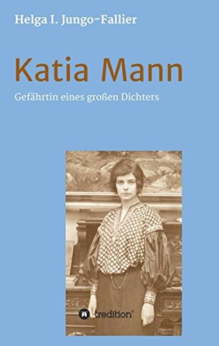 Katia Mann – Gefährtin eines grossen Dichters: Biografie