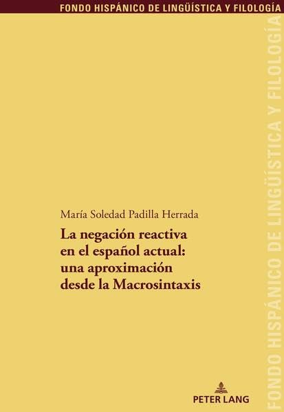 La negación reactiva en el español actual:una aproximación desde la Macrosintaxis (Fondo Hispánico de Lingüística y Filología)