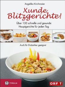 Xunde Blitzgerichte!: Über 130 schnelle und gesunde Hauptgerichte für jeden Tag. Auch für Diabetiker geeignet