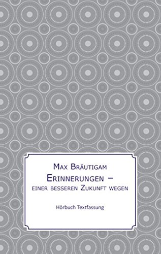 Erinnerungen einer besseren Zukunft wegen: - Hörbuch - Textfassung -