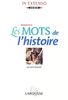 LES MOTS DE L'HISTOIRE. Dictionnaire (In Extenso)