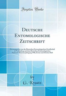 Deutsche Entomologische Zeitschrift: Herausgegeben von der Deutschen Entomologischen Gesellschaft in Verbindung mit dem Deutschen Entomologischen ... Erstes und Zweites Heft (Classic Reprint)