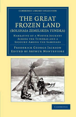 The Great Frozen Land (Bolshaia Zemelskija Tundra): Narrative of a Winter Journey Across the Tundras and a Sojourn Among the Samoyads (Cambridge Library Collection - Polar Exploration)