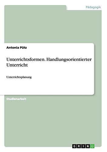 Unterrichtsformen. Handlungsorientierter Unterricht: Unterrichtsplanung