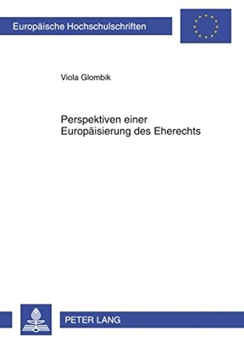 Perspektiven einer Europäisierung des Eherechts (Europäische Hochschulschriften - Reihe II)