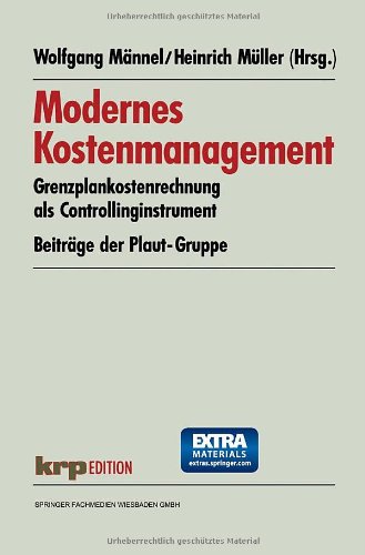 Modernes Kostenmanagement: Grenzplankostenrechnung als Controllinginstrument. Beiträge der Plaut-Gruppe (krp-Edition)