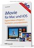 iMovie für OS X und iOS - Eigene Videos bearbeiten und präsentieren / mit Tipps zu iTunes und Apple TV - für engagierte Hobbyfilmer mit Mac, iPad, iPhone oder iPod touch