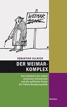 Der Weimar-Komplex: Das Scheitern der ersten deutschen Demokratie und die politische Kultur der frühen Bundesrepublik 1945 - 1959 (Hamburger Beiträge zur Sozial- und Zeitgeschichte)