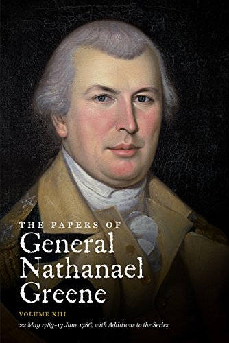 The Papers of General Nathanael Greene: Volume XIII: 22 May 1783 - 13 June 1786, with Additions to the Series (Published for the Rhode Island Historical Society, Band 13)