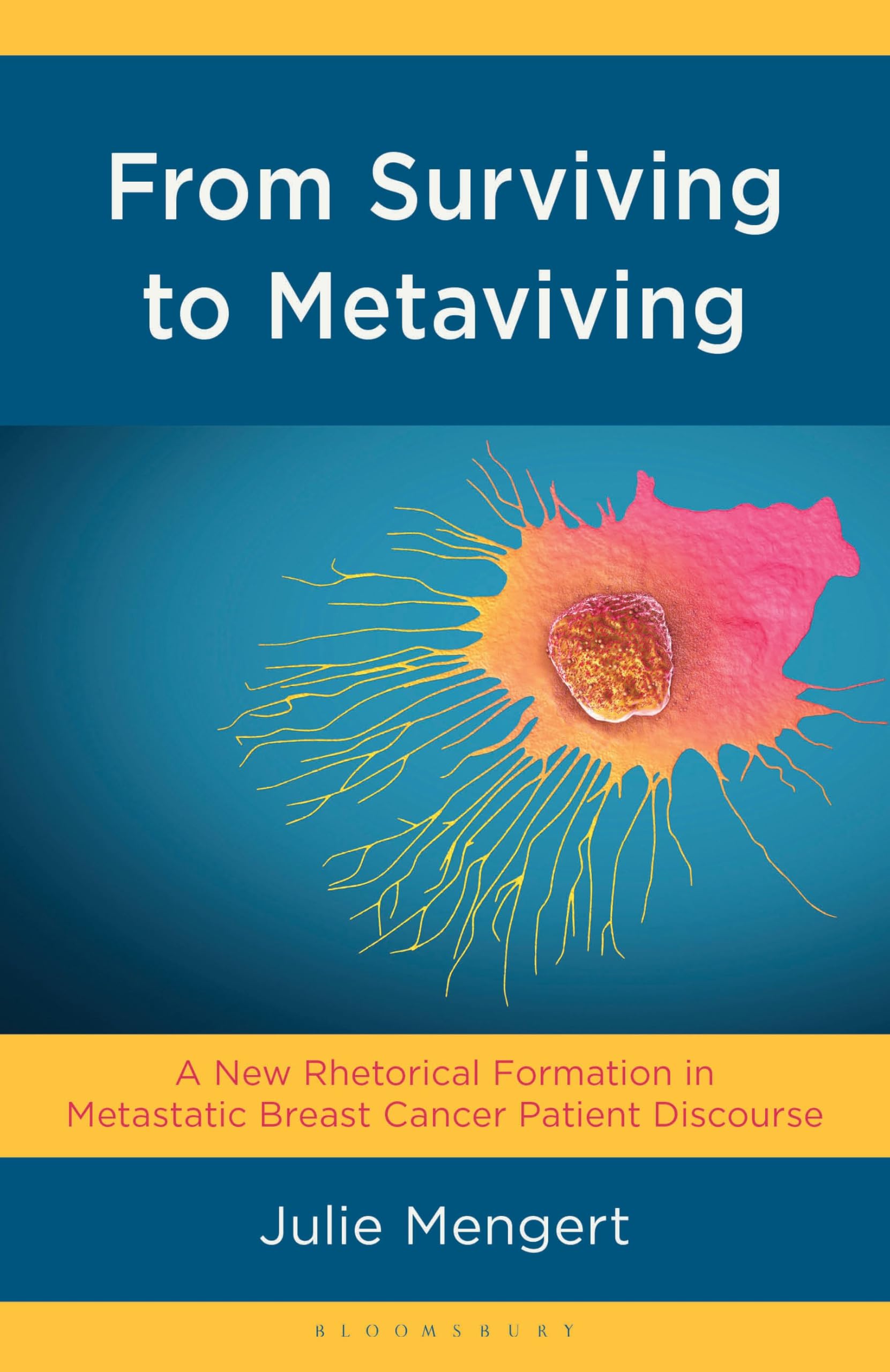 From Surviving to Metaviving: A New Rhetorical Formation in Metastatic Breast Cancer Patient Discourse (Bloomsbury Studies in Health Communication)