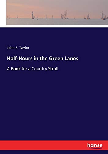 Half-Hours in the Green Lanes: A Book for a Country Stroll