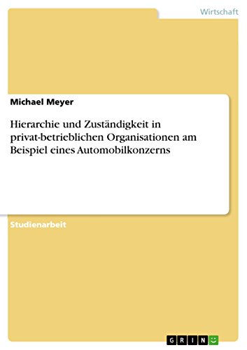 Hierarchie und Zuständigkeit in privat-betrieblichen Organisationen am Beispiel eines Automobilkonzerns