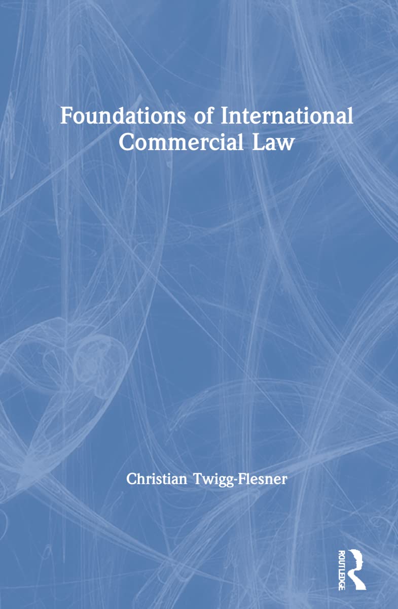 Christian Twigg-Flesner Foundations Of International Commercial Law