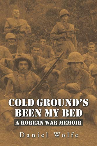 Cold Ground’s Been My Bed: A Korean War Memoir