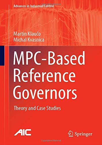 MPC-Based Reference Governors: Theory and Case Studies (Advances in Industrial Control)