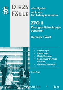 Die 25 wichtigsten Fälle nicht nur für Anfangssemester. ZPO 2 / Zwangsvollstreckungsverfahren: Einordnung - Gliederungen - Musterlösungen - bereichsübergreifende Hinweise - Zusammenfassungen