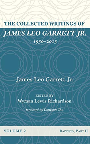 The Collected Writings of James Leo Garrett Jr., 1950-2015: Volume Two