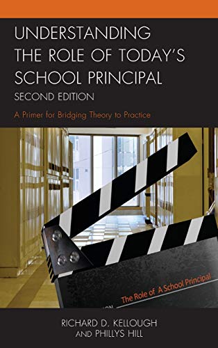 Understanding the Role of Today's School Principal: A Primer for Bridging Theory to Practice, Second Edition