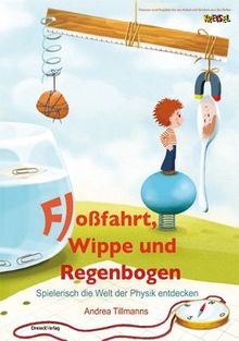 Floßfahrt, Wippe und Regenbogen: Spielerisch die Welt der Physik entdecken